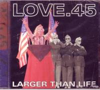 Love45 - Larger Than Life