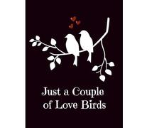 Lovebirds Notebook: Just A Couple Of Love Birds Journal