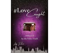 #LoveCaught - A Romantic Action Thriller Comedy - Where Love Becomes the Target Between Chocolate and Security Measures: Abducted by the False Truth - ... Humor. High Suspense. (English edition)
