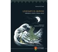Lovecraft E Il Giappone. Letteratura, Cinema, Manga, Anime