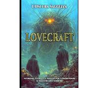 Lovecraft - L'Oscura Saggezza: "Un viaggio negli aforismi e nelle riflessioni del maestro del terrore