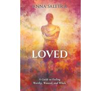 Loved. A Guide to Feeling Worthy, Wanted, and Whole: Transformational Exercises for Healing and Belonging