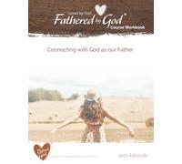 Loved by God, Fathered by God Course Workbook: Connecting with God as our Father