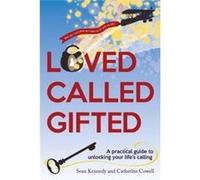 Loved Called Gifted: A Practical Guide To Unlocking Your Life'S Calling (Paperback) Sean Kennedy, (Auteur)