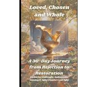 Loved, Chosen and Whole: A 30-Day Journey from Rejection to Restoration