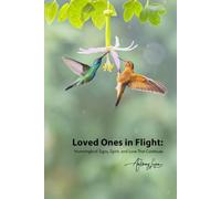 Loved Ones in Flight - Hummingbird Signs, Spirit, and the Love That Continues