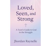 Loved, Seen, and Strong: A Teen’s Guide to God in the Struggle