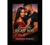 Loved the Right Way: A Journey of Healing, Faith, and Real Love