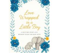 Loved Wrapped in a Little Boy: A bedtime story and memory book for baby boys /Baby Shower Gift,Keepsake Journal & First year milestone