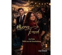 #LoveFound - Finale der #LoveAtRisk-Trilogie | Romantic Action-Thriller über Liebe, Macht, Psychoterror und Entscheidungen: Am Ende bleibt nur die ... der selbst hinter Gittern weiterspielt.
