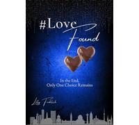 #LoveFound - Finale of the #LoveAtRisk Trilogy | Romantic Action Thriller about love, power, psychological terror, and decisions In the End, Only One Choice Remains (English Edition) - Two men. Two li