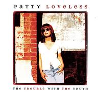 Loveless, Patty - Trouble with The Truth