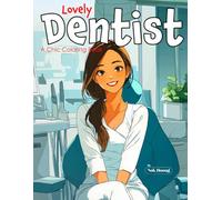 Lovely Dentist: A Chic Coloring Book for Teens and Adults Featuring Women Dentists, Kawaii Scrubs, Smile Care Style, Anime-Inspired Art, Dental Tools, Relaxing Pages, and Confident Characters