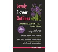 Lovely Flower Outlines - GARDEN SELECTION - Vol. 1 - Pocket Edition: Relaxing Floral Coloring Pages for Adults and Teens | Beautiful Garden Flowers | ... | Large Print | 5 x 8 Inches | 80 Pages