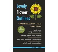 Lovely Flower Outlines - GARDEN SELECTION - Vol. 2 - Pocket Edition: Relaxing Floral Coloring Pages for Adults and Teens | Beautiful Garden Flowers | ... | Large Print | 5 x 8 Inches | 80 Pages