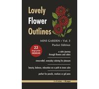 Lovely Flower Outlines - MINI GARDEN - Vol. 3 - Pocket Edition: Relaxing Floral Coloring Pages for Adults and Teens | Beautiful Garden Flowers | ... | Large Print | 5 x 8 Inches | 48 Pages