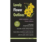 Lovely Flower Outlines - MINI GARDEN - Vol. 4 - Pocket Edition: Relaxing Floral Coloring Pages for Adults and Teens | Beautiful Garden Flowers | ... | Large Print | 5 x 8 Inches | 48 Pages