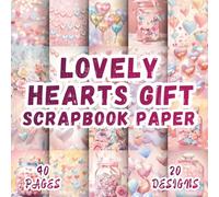 Lovely Hearts Gift Scrapbook Paper: 20 Artistic Designs, 8.5 x 8.5 Inch Double-Sided, 40 Pages for Ephemera, Journaling, Crafting, Mixed Media And Scrapbooking