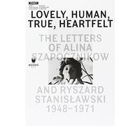 Lovely, Human, True, Heartfelt: The Letters of Alina Szapocznikow and Ryszard Stanislawski, 1948-1971