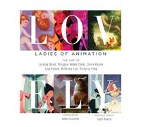 Lovely: Ladies of Animation - the Art of Lorelay Bove, Mingjue Helen Chen, Claire Keane, Lisa Keene, Brittany Lee, & Victoria Ying