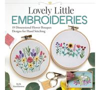 Lovely Little Embroideries: 19 Dimensional Flower Bouquet Designs for Hand Stitching