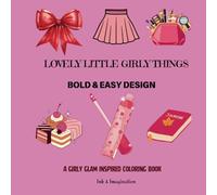 Lovely Little Girly Things: A Charming Coloring Book Full of Girly Glam with 40+ Fun and Feminine Designs for Women and Teens