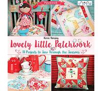 Lovely Little Patchwork: 18 Projects to Sew Through the Seasons