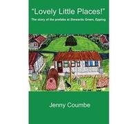Lovely Little Places! - The Story of the Prefabs at Stewards Green, Epping. Coumbe, Jenny (Auteur)