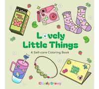 Lovely Little Things: A Self-care Coloring Book For All Ages- Relax, Pamper & Color This Summer: A Relaxing Self-Care Coloring Book for All Ages - Unwind, De-Stress, and Embrace Joy This Summer