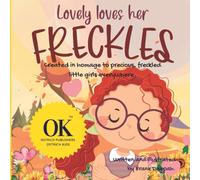 Lovely Loves Her Freckles: Created In Homage To Precious, Freckled Little Girls Everywhere