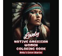 Lovely Native American Women Coloring Book: Celebrate Beautiful Native American Indian Women for Teens & Adults