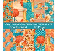 Lovely Orange & Turquoise Fall Scrapbook Paper 40 Pages 20 Sheets: Pretty Autumn Pattern Paper: Double Sided for Scrapbooking, Card Making, Origami, DIY and More