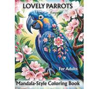 Lovely Parrots Mandala-Style Coloring Book: Intricate Patterns and Relaxing Designs for Adults and Bird Lovers.