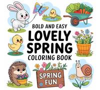 Lovely Spring Coloring Book, Cute and Bold, Coloring Book for Kids Ages 4-8: Coloring Book for Kids Ages 8-12, Coloring Book for Adults