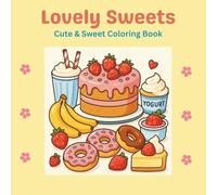 Lovely Sweets: A Fun Sweet Treats Coloring Book with Easy, Relaxing Designs for All Ages