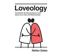 Loveology: The Extraordinary Truth About Love, Sex & Relationships