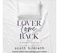 Lover Come Back: An Unbelievable But True Love Story