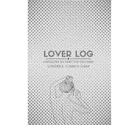 Lover Log: A Reflective Sex Diary for Exploring Confidence, Consent & Climax