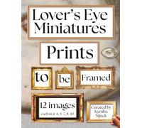 Lover’s Eye Miniatures Prints to Be Framed: A Curated Set of 12 Ready-to-Frame Vintage Prints for Standard 8x10, 5x7, and 4x6 Frames