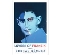 Lovers of Franz K.: A Novel