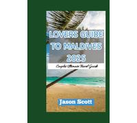 LOVERS TRAVEL GUIDE TO MALDIVES: Your Ultimate Romantic Escape - Filled with Stunning Photos to Inspire Every Moment