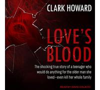 Love's Blood : La véritable Histoire choquante d'un Adolescent Qui ferait n'importe Quoi pour l'homme Plus âgé qu'elle aimait-même Tuer Toute sa Famille