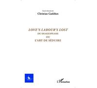 Love's labour lost de Shakespeare Ou l'art de séduire - N° 1 - 2015 - Christian Gutleben - L'harmattan - broché - Etude