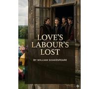 Love's Labour's Lost: by William Shakespeare