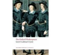 Love's Labour's Lost: The Oxford Shakespeare William Shakespeare (Auteur)