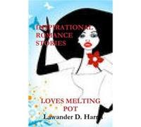 LOVES MELTING POT Inspirational Romance Stories - Lawander Harris - Lulu Press Inc. - Livre en Anglais Lawander HarrisLawander Harris (Auteur)