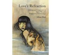 Love'S Refraction: Jealousy And Compersion In Queer Women'S Polyamorous Relationships (Paperback) Jillian Deri, (Auteur)