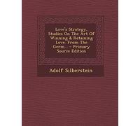 Love's Strategy, Studies on the Art of Winning & Retaining Love. from the Germ... - Primary Source Edition
