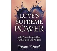 Love's Supreme Power: Why Agape Reigns Over Faith, Hope, and All Else