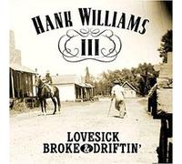 Lovesick broke and driftin'